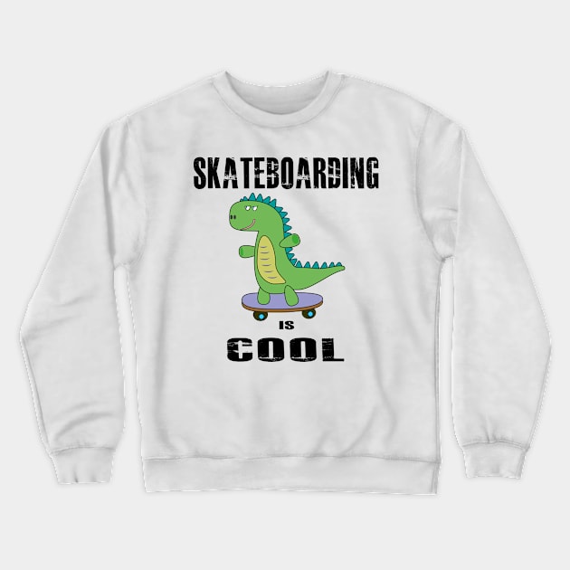 Skateboarding is Cool, Dinosaur, Dino, T-Rex Crewneck Sweatshirt by IDesign23